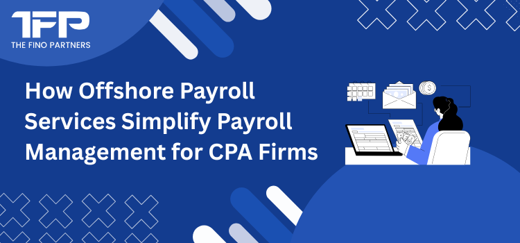 How Offshore Payroll Services Simplify Payroll Management for CPA Firms